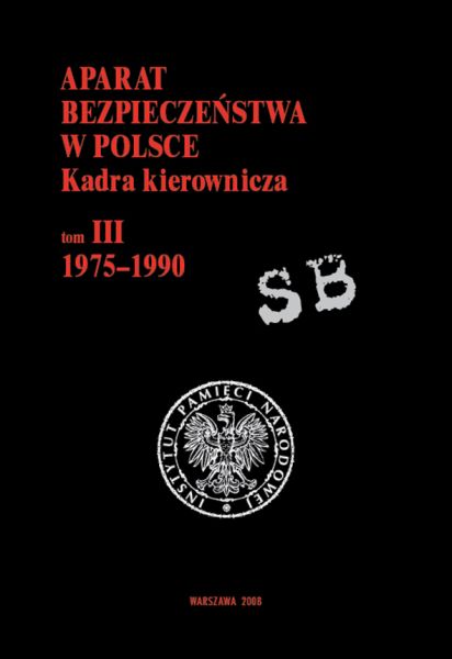Aparat bezpieczeństwa w Polsce. Kadra kierownicza, tom III, 1975–1990
