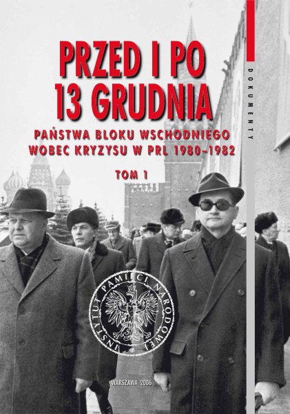 Przed i po 13 grudnia. Państwa bloku wschodniego wobec kryzysu w PRL 1980–1982, t.1