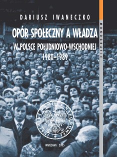 Opór społeczny a władza w Polsce południowo-wschodniej 1980–1989