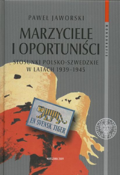 Marzyciele i oportuniści. Stosunki polsko-szwedzkie w latach 1939–1945