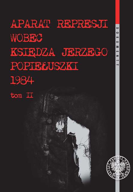 Aparat represji wobec księdza Jerzego Popiełuszki 1984, t. 2