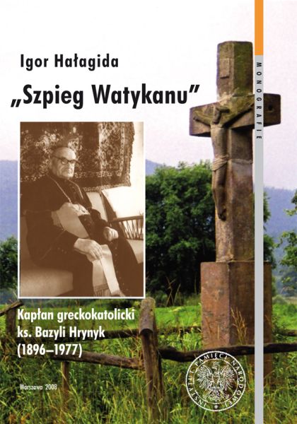 „Szpieg Watykanu”. Kapłan greckokatolicki ks. Bazyli Hrynyk (1896–1977)