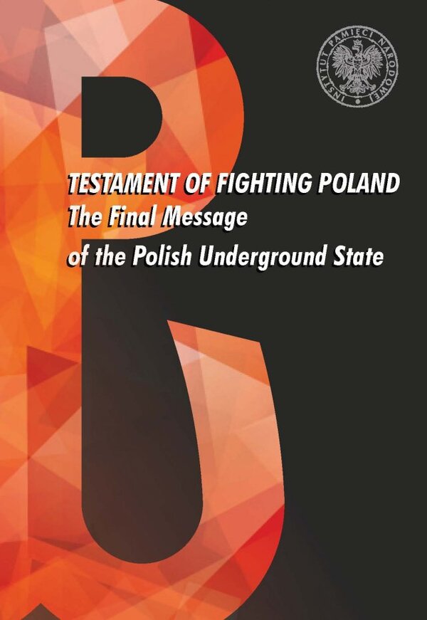 Testament of fighting Poland. The Final Message of the Polish Underground State