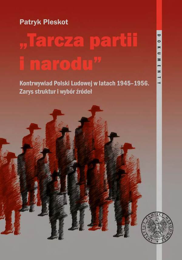 „Tarcza partii i narodu”. Kontrwywiad Polski Ludowej w latach 1945–1956. Zarys struktur i wybór źródeł