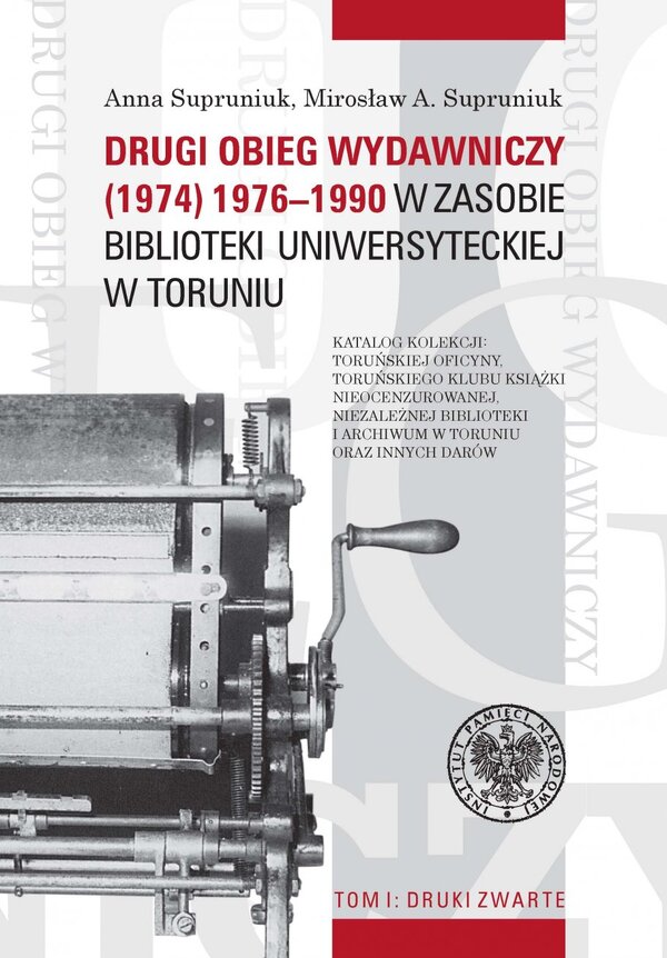 Drugi obieg wydawniczy (1974) 1976–1990 w zasobie Biblioteki Uniwersyteckiej w Toruniu, tom I: Druki zwarte