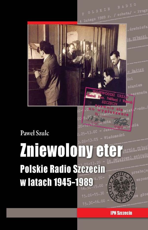 Zniewolony eter. Polskie Radio Szczecin w latach 1945–1989