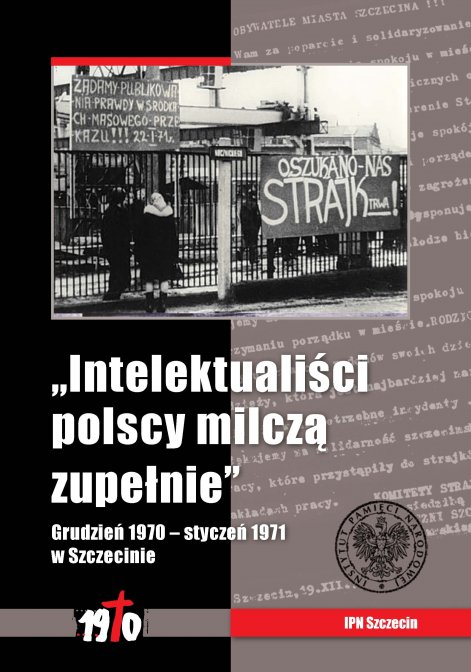 "Intelektualiści polscy milczą zupełnie". Grudzień 1970 – styczeń 1971 w Szczecinie