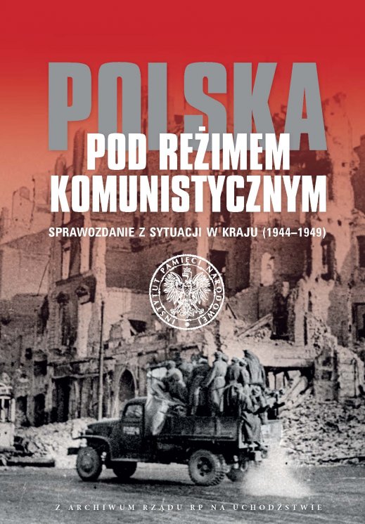 Polska pod reżimem komunistycznym. Sprawozdanie z sytuacji w kraju (1944–1949)