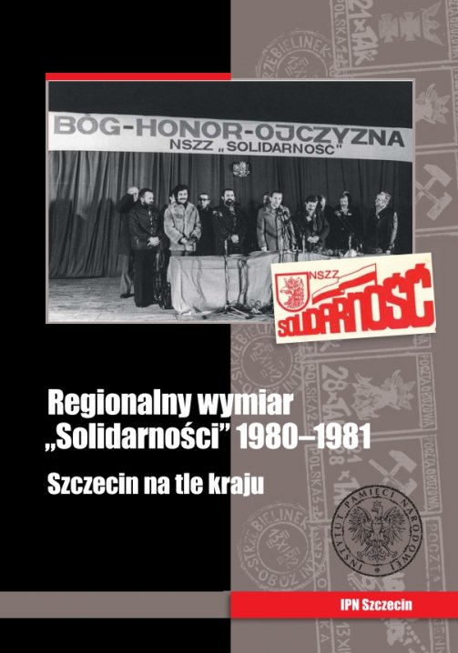 Regionalny wymiar „Solidarności” 1980 – 1981. Szczecin na tle kraju