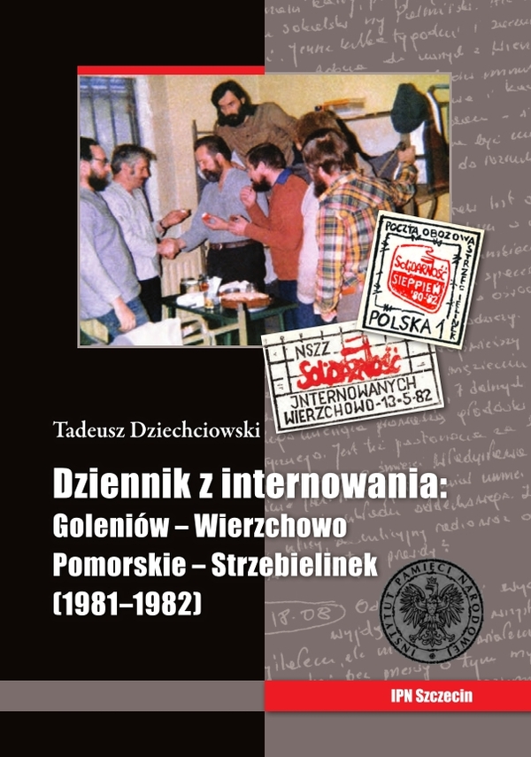 Dziennik z internowania: Goleniów – Wierzchowo Pomorskie – Strzebielinek (1981–1982)