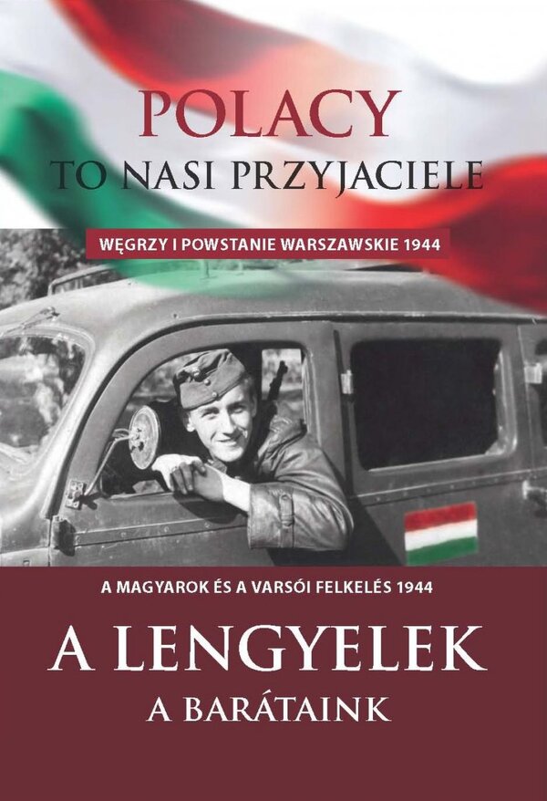 Polacy to nasi przyjaciele. Węgrzy i Powstanie Warszawskie 1944