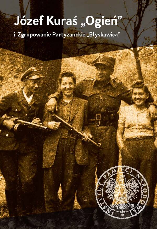 Józef Kuraś „Ogień” i Zgrupowanie Partyzanckie „Błyskawica”
