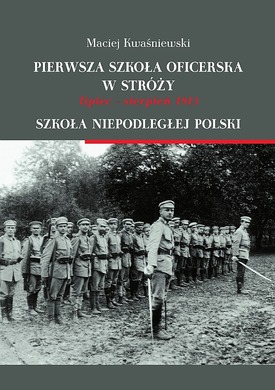 Pierwsza szkoła oficerska w Stróży lipiec - sierpień 1913. Szkoła niepodległej Polski