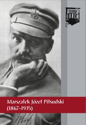 Marszałek Józef Piłsudski (1867–1935)