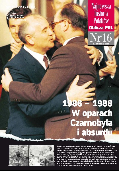 Najnowsza Historia Polaków. Oblicza PRL, nr 16: 1986–1988 W oparach Czarnobyla i absurdu