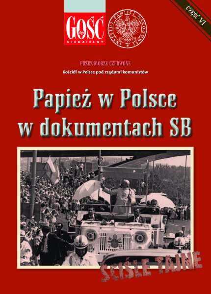 Przez Morze Czerwone: cz. VI, Papież w Polsce w dokumentach SB