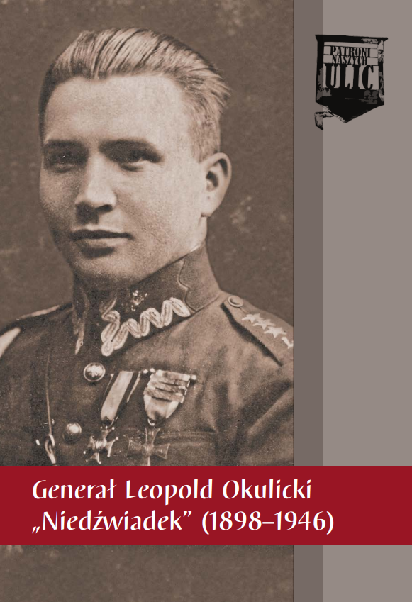Generał Leopold Okulicki „Niedźwiadek” (1898–1946)